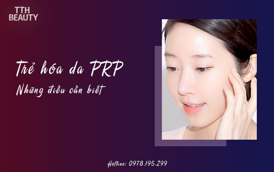 TRẺ HÓA DA PRP VÀ NHỮNG ĐIỀU CẦN BIẾT